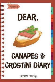 Paperback Dear, Canapes and Crostini Diary: Make An Awesome Month With 31 Easy Canapes and Crostini Recipes! (Best Italian Recipes, Canapes Cookbook, Best Itali Book