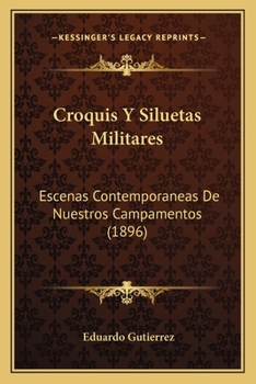 Paperback Croquis Y Siluetas Militares: Escenas Contemporaneas De Nuestros Campamentos (1896) [Spanish] Book