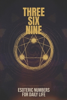Paperback Three Six Nine: Esoteric Numbers for Daily Life Book