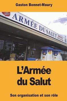 L'Arm�e Du Salut: Son Organisation Et Son R�le Religieux Et Social
