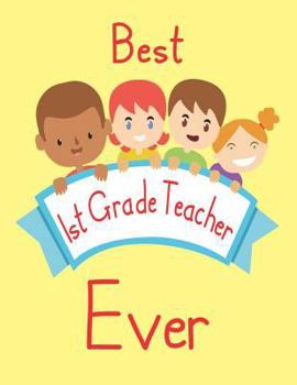 Paperback Best 1st Grade Teacher Ever: Blank Lined Paperback Journal for School Teacher from Student, Young Boys and Girls Children Holding Banner on Cover. Book