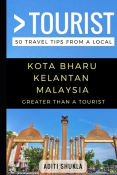 Paperback Greater Than a Tourist - Kota Bharu Kelantan Malaysia: 50 Travel Tips from a Local Book