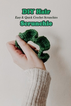 Paperback DIY Hair Scrunchie: Easy & Quick Crochet Scrunchies: Hair Scrunchie Crochet Book