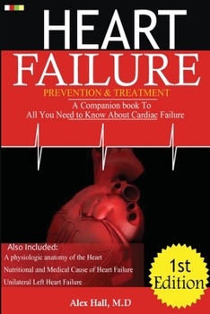 Paperback Heart Failure Prevention & Treatment: A Companion book To All You Need To Know About cardiac Failure Book