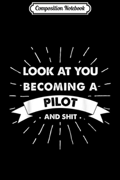 Paperback Composition Notebook: Look At You Becoming A Pilot And Shit Journal/Notebook Blank Lined Ruled 6x9 100 Pages Book