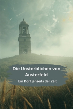 Die Unsterblichen von Austerfeld: Ein Dorf jenseits der Zeit (German Edition)