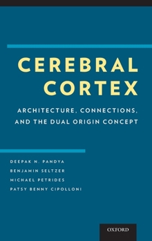 Hardcover Cerebral Cortex: Architecture, Connections, and the Dual Origin Concept Book