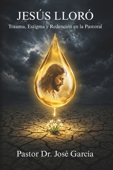Jesús Lloró: Trauma, Estigma y Redención en la Pastoral (Spanish Edition)