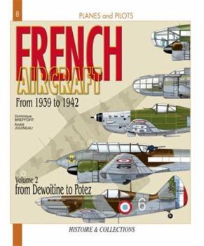 French Aircraft: From 1939-1942. Volume 2: Dewoitine to Potez - Book #8 of the Planes and Pilots