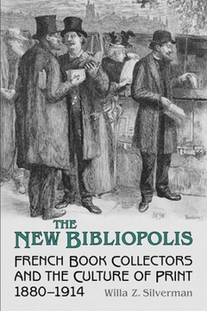 Paperback The New Bibliopolis: French Book Collectors and the Culture of Print, 1880-1914 Book