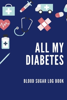 Paperback All My Diabetes: Blood Sugar Log Book, Notebook for Record Glucose,6"x9",53 Weeks(1 Year), Diary for Diabetes, Diabetic Journal Book
