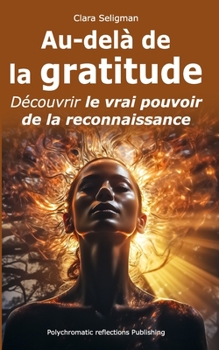 Paperback Au-delà de la gratitude: Découvrir le vrai pouvoir de la reconnaissance [French] Book