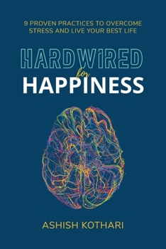 Paperback Hardwired for Happiness: 9 Proven Practices to Overcome Stress and Live Your Best Life Book