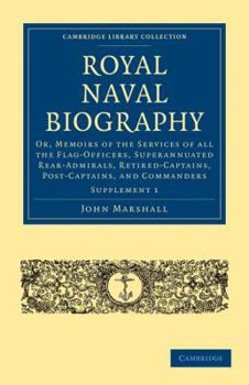 Paperback Royal Naval Biography Supplement: Or, Memoirs of the Services of All the Flag-Officers, Superannuated Rear-Admirals, Retired-Captains, Post-Captains, Book