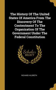 The History of the United States of America: From the Discovery of the Continent to the Organization of Government Under the Federal Constitution - Book  of the History of the United States of America