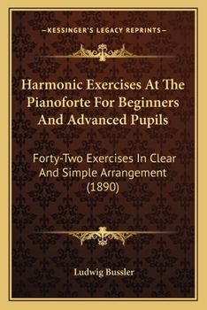 Paperback Harmonic Exercises At The Pianoforte For Beginners And Advanced Pupils: Forty-Two Exercises In Clear And Simple Arrangement (1890) Book