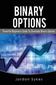 Paperback Options Trading for Beginners: Powerful Beginners Guide To Dominate Binary Options Book