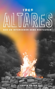 Paperback Tres altares que un intercesor debe restaurar [Spanish] Book