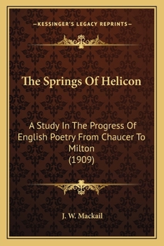 Paperback The Springs Of Helicon: A Study In The Progress Of English Poetry From Chaucer To Milton (1909) Book