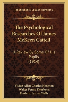 The Psychological Researches Of James McKeen Cattell: A Review By Some Of His Pupils