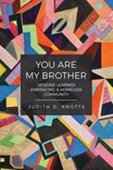 Paperback You Are My Brother: Lessons Learned Embracing a Homeless Community Book