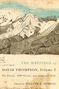 Hardcover The Writings of David Thompson, Volume 2: The Travels, 1848 Version, and Associated Texts Book