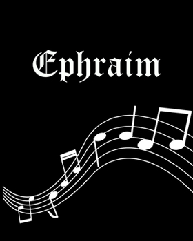 Ephraim: Sheet Music Note Manuscript Notebook Paper | Personalized Custom First Name Cover | Musician Composer Instrument Composition Book | 12 Staves ... | Create, Compose & Write Creative Songs