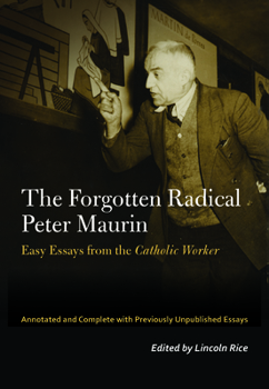 Paperback The Forgotten Radical Peter Maurin: Easy Essays from the Catholic Worker Book