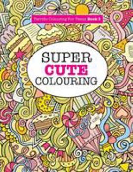 Paperback Super Cute Colouring (Terrific Colouring For Teens ) Book