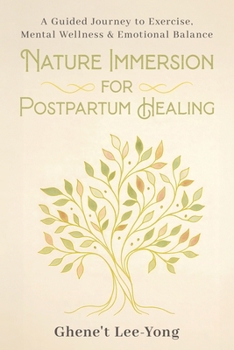 Paperback Nature Immersion for Postpartum Healing: A Guided Journey to Exercise, Mental Wellness & Emotional Balance Book