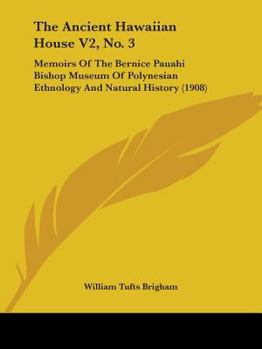 Paperback The Ancient Hawaiian House V2, No. 3: Memoirs Of The Bernice Pauahi Bishop Museum Of Polynesian Ethnology And Natural History (1908) Book