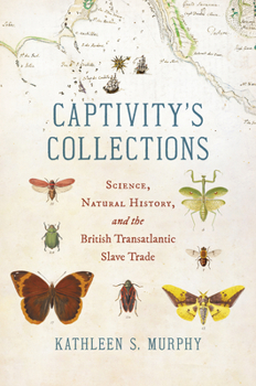 Paperback Captivity's Collections: Science, Natural History, and the British Transatlantic Slave Trade Book