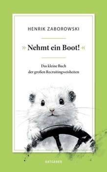 Paperback Nehmt ein Boot!: Das kleine Buch der großen Recruitingweisheiten [German] Book