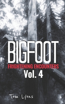 Bigfoot Frightening Encounters: Volume 4