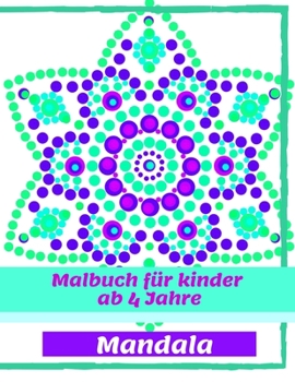 Paperback Malbuch f?r kinder ab 4 Jahre Mandala: 100 Motive zum selber ausmalen - Malbuch Mandala - Kinder Block - Punkt Dot Mandala - Punktmalerei - antistress [German] Book