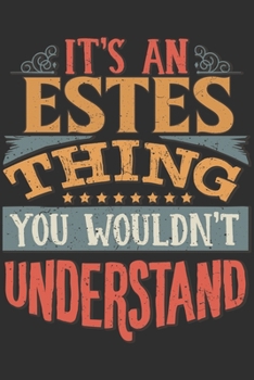 It's An Estes You Wouldn't Understand: Want To Create An Emotional Moment For A Estes Family Member ? Show The Estes's You Care With This Personal ... Surname Planner Calendar Notebook Journal