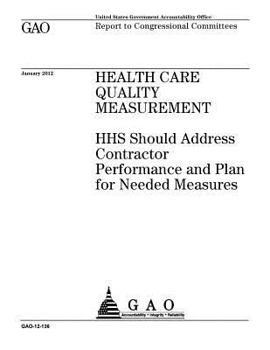 Health care quality measurement  : HHS should address contractor performance and plan for needed measures : report to congressional committees.