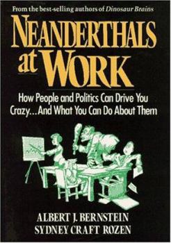 Hardcover Neanderthals at Work: How People and Politics Can Drive You Crazy...and What You Can Do about Them Book