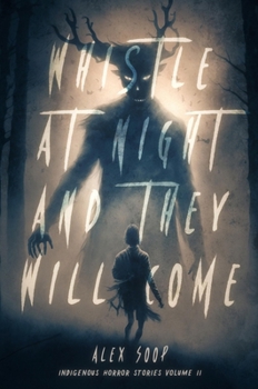 Paperback Whistle at Night and They Will Come: Indigenous Horror Stories Book