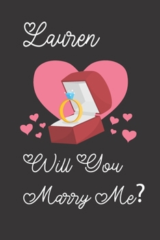 Lauren will you Marry Me: Happy valentines day journal Funny notebook quotes gift idea: valentines day girlfriend or boyfriend Notebook|6x9 (120 ... Journal For women, ... men, birthday gifts