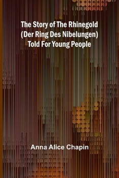 Paperback The story of the Rhinegold (Der Ring des Nibelungen) told for young people Book