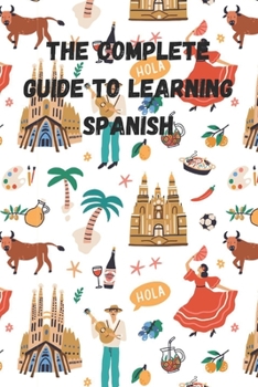 Paperback The Complete Guide to Learning Spanish Book