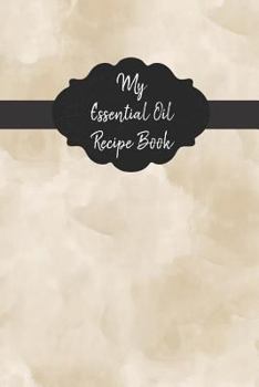 Paperback My Essential Oil Recipe Book: Record Your Favorite Aromatherapy Blends Tan Book