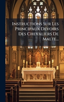 Hardcover Instructions Sur Les Principaux Devoirs Des Chevaliers De Malte... [French] Book