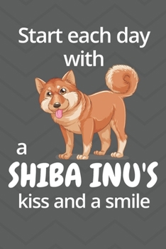 Paperback Start each day with a Shiba Inu's kiss and a smile: For Shiba Inu Dog Fans Book