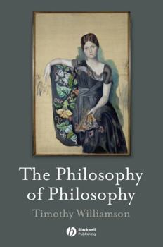 The Philosophy of Philosophy (The Blackwell / Brown Lectures in Philosophy)