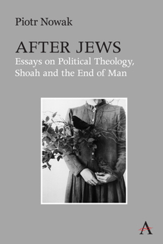Hardcover After Jews: Essays on Political Theology, Shoah and the End of Man Book