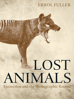 Hardcover Lost Animals: Extinction and the Photographic Record Book