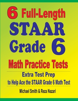 Paperback 6 Full-Length STAAR Grade 6 Math Practice Tests: Extra Test Prep to Help Ace the STAAR Grade 6 Math Test Book
