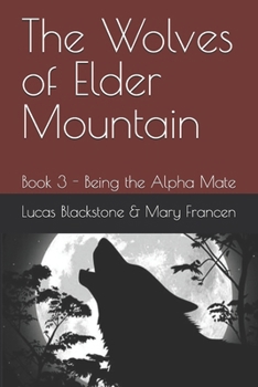 Paperback The Wolves of Elder Mountain: Book 3 - Being the Alpha Mate Book
